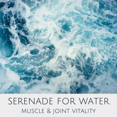 Serenade for Water for Muscle & Joint Vitality